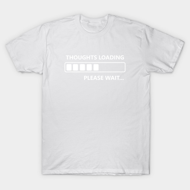 Thoughts Loading T-Shirt-TOZ